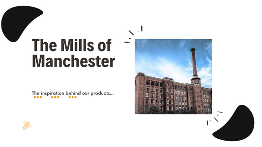 The Mills of Manchester: The Inspiration Behind our Products